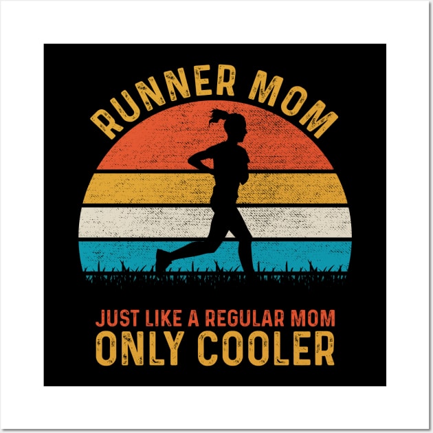 Runner Mom Just Like A Regular Mom Only Cooler Wall Art by DragonTees